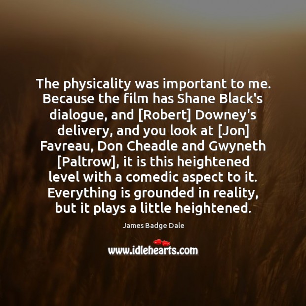 The physicality was important to me. Because the film has Shane Black’s James Badge Dale Picture Quote