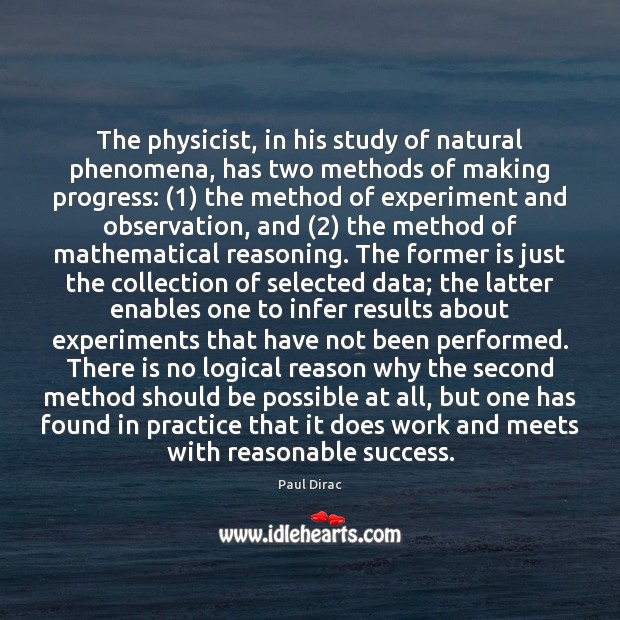 The physicist, in his study of natural phenomena, has two methods of Image