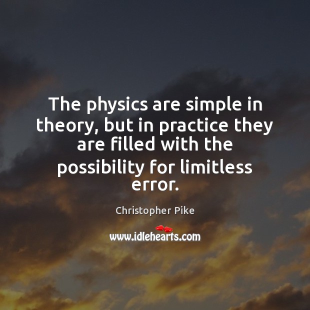 The physics are simple in theory, but in practice they are filled Christopher Pike Picture Quote