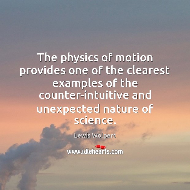 The physics of motion provides one of the clearest examples of the Lewis Wolpert Picture Quote
