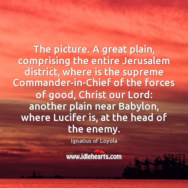 The picture. A great plain, comprising the entire Jerusalem district, where is Ignatius of Loyola Picture Quote