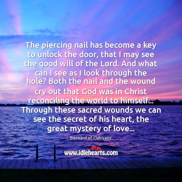 The piercing nail has become a key to unlock the door, that Bernard of Clairvaux Picture Quote