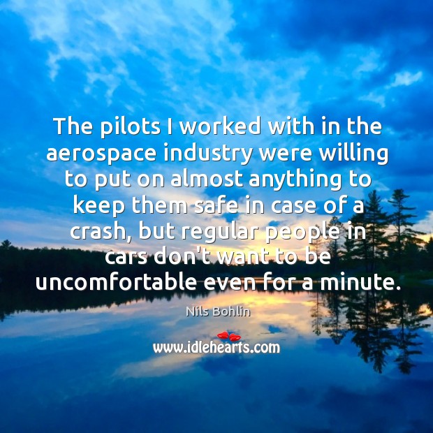 The pilots I worked with in the aerospace industry were willing to Nils Bohlin Picture Quote