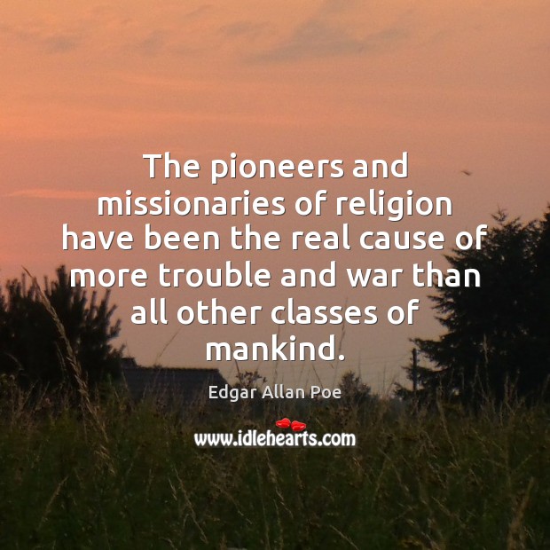 The pioneers and missionaries of religion have been the real cause of Image