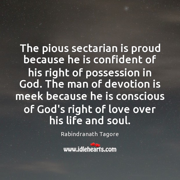The pious sectarian is proud because he is confident of his right Image