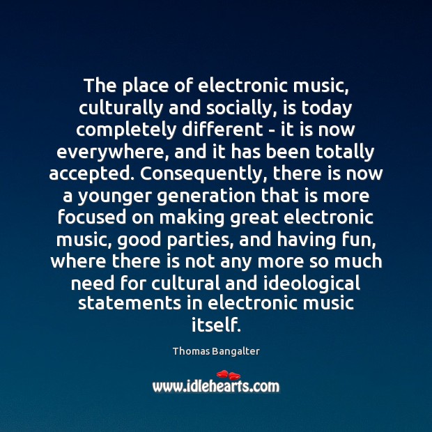 The place of electronic music, culturally and socially, is today completely different Image