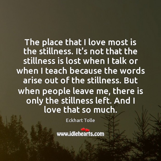The place that I love most is the stillness. It’s not that Image
