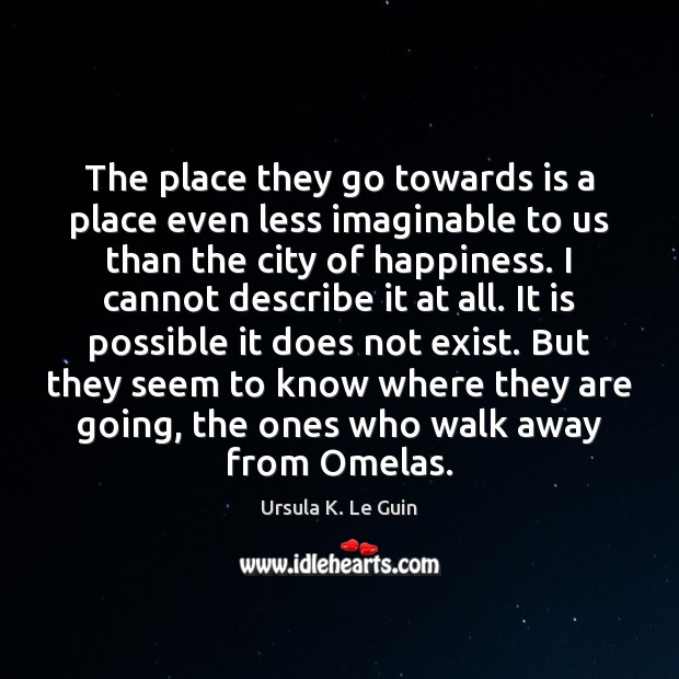 The place they go towards is a place even less imaginable to Ursula K. Le Guin Picture Quote