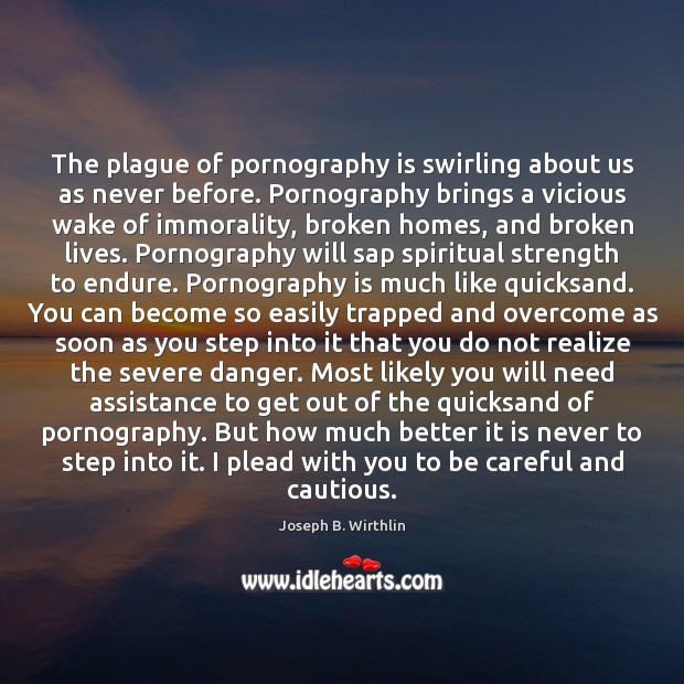 The plague of pornography is swirling about us as never before. Pornography Joseph B. Wirthlin Picture Quote