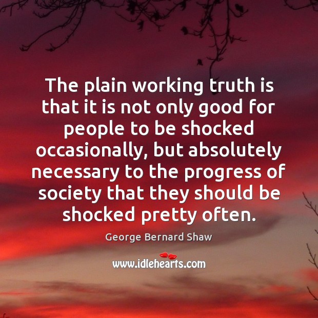 The plain working truth is that it is not only good for George Bernard Shaw Picture Quote