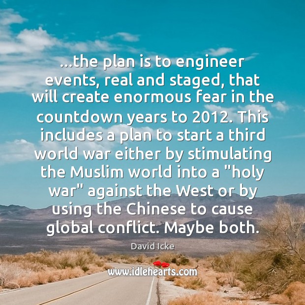 …the plan is to engineer events, real and staged, that will create David Icke Picture Quote