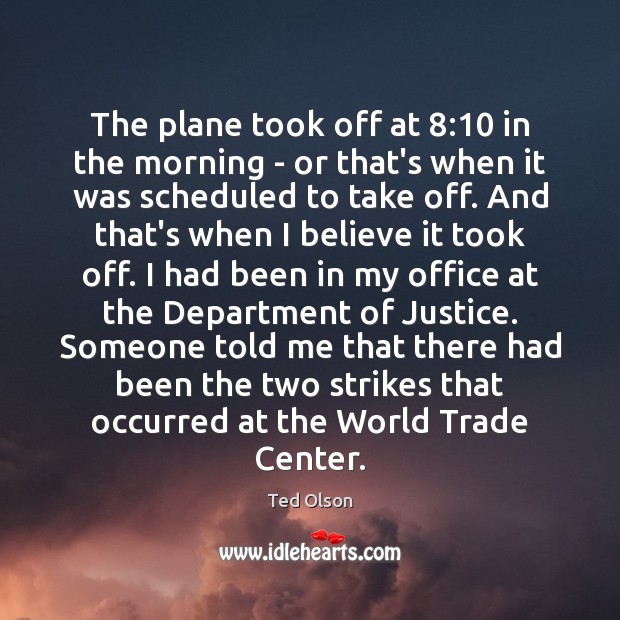 The plane took off at 8:10 in the morning – or that’s when Ted Olson Picture Quote