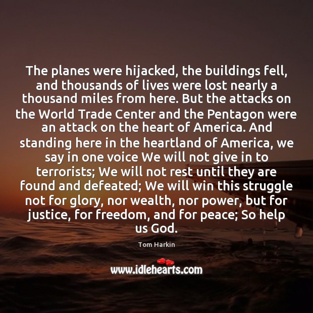 The planes were hijacked, the buildings fell, and thousands of lives were Tom Harkin Picture Quote