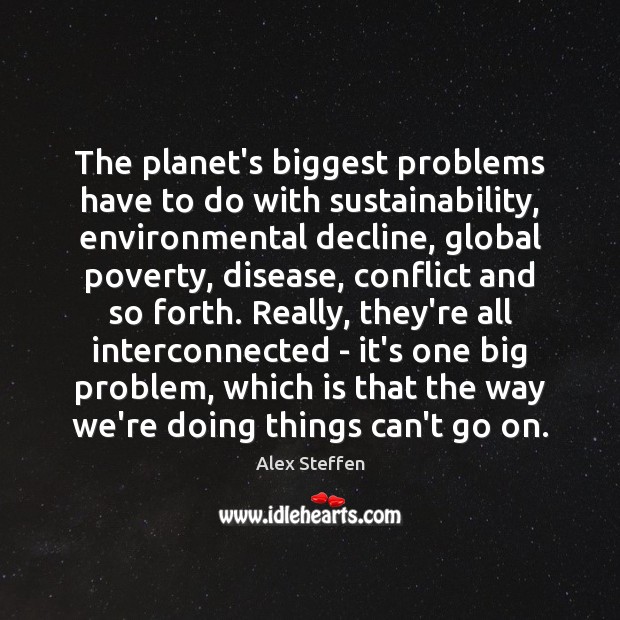 The planet’s biggest problems have to do with sustainability, environmental decline, global Image