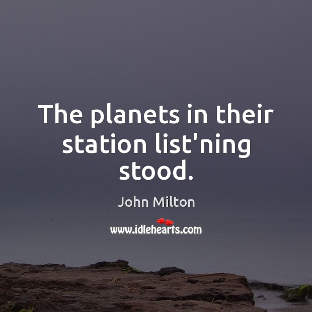The planets in their station list’ning stood. Image