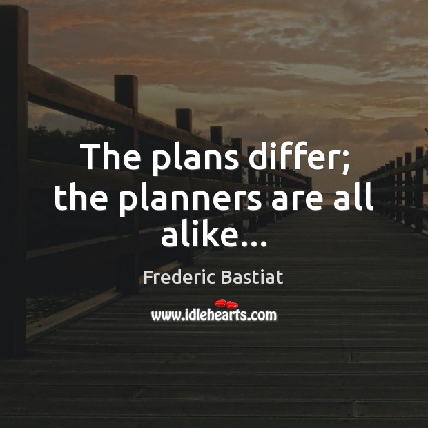 The plans differ; the planners are all alike… Image