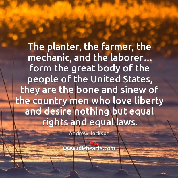 The planter, the farmer, the mechanic, and the laborer… form the great body of the people Image