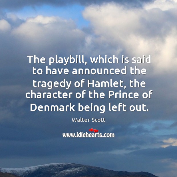 The playbill, which is said to have announced the tragedy of Hamlet, Walter Scott Picture Quote