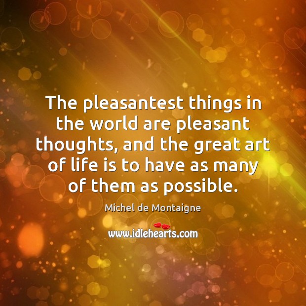 The pleasantest things in the world are pleasant thoughts, and the great Image