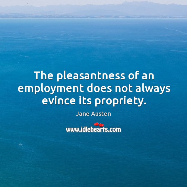 The pleasantness of an employment does not always evince its propriety. Image