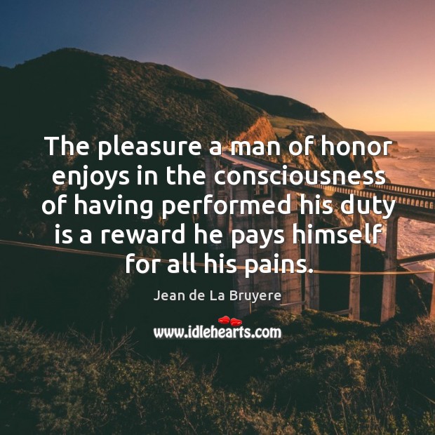 The pleasure a man of honor enjoys in the consciousness of having Image