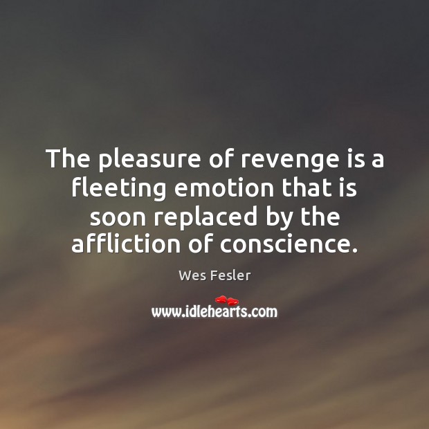 The pleasure of revenge is a fleeting emotion that is soon replaced Emotion Quotes Image