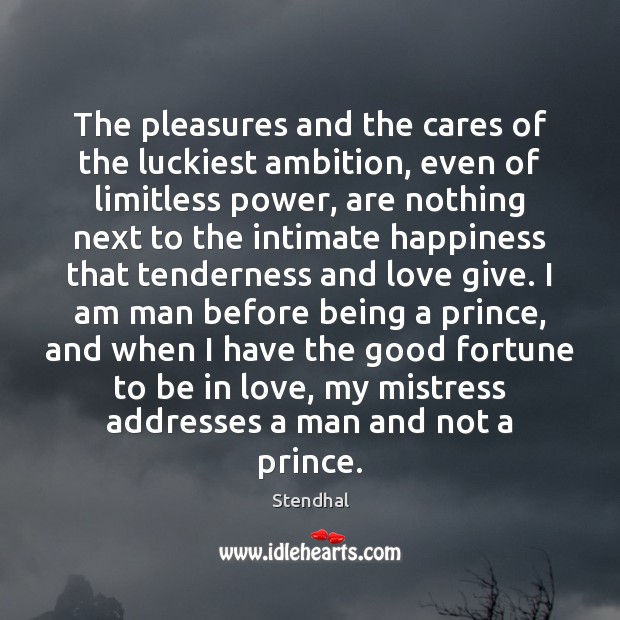 The pleasures and the cares of the luckiest ambition, even of limitless Image