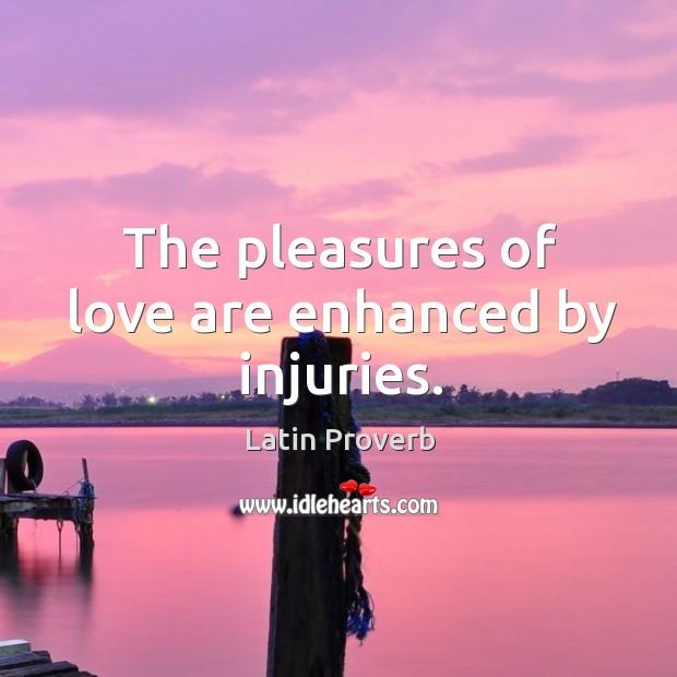 The pleasures of love are enhanced by injuries. Latin Proverbs Image