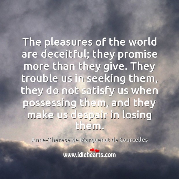 The pleasures of the world are deceitful; they promise more than they Promise Quotes Image