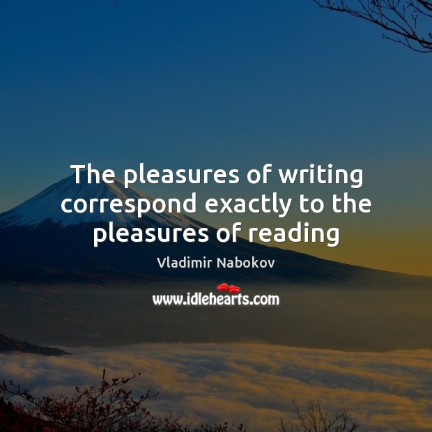 The pleasures of writing correspond exactly to the pleasures of reading Image