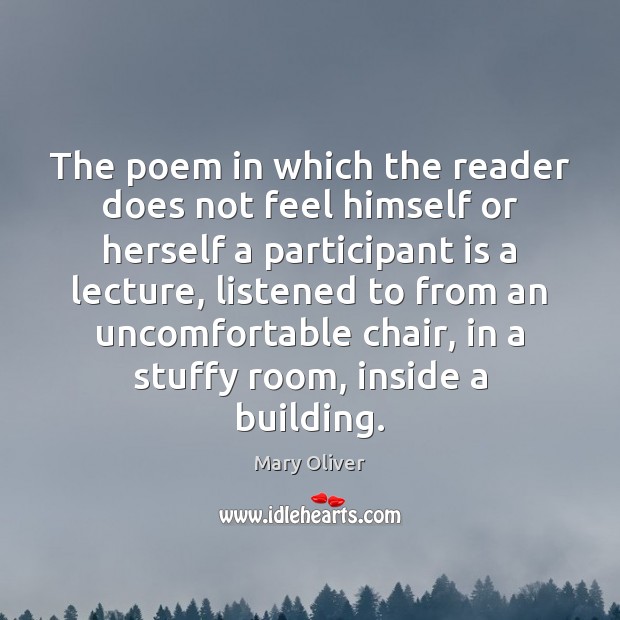 The poem in which the reader does not feel himself or herself Mary Oliver Picture Quote