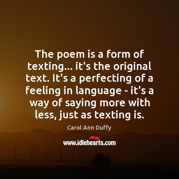 The poem is a form of texting… it’s the original text. It’s Carol Ann Duffy Picture Quote
