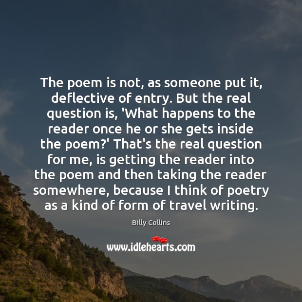The poem is not, as someone put it, deflective of entry. But Billy Collins Picture Quote