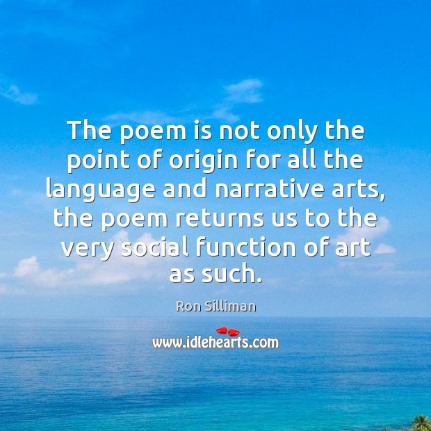The poem is not only the point of origin for all the Ron Silliman Picture Quote