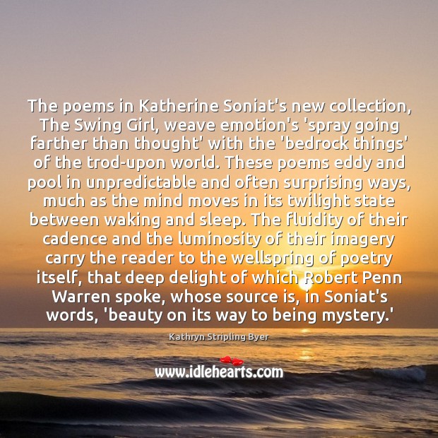 The poems in Katherine Soniat’s new collection, The Swing Girl, weave emotion’s Kathryn Stripling Byer Picture Quote