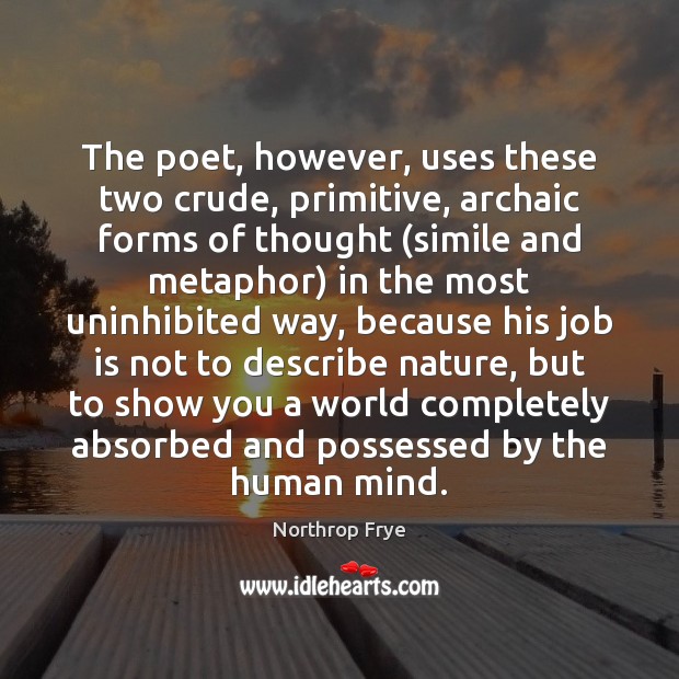 The poet, however, uses these two crude, primitive, archaic forms of thought ( 