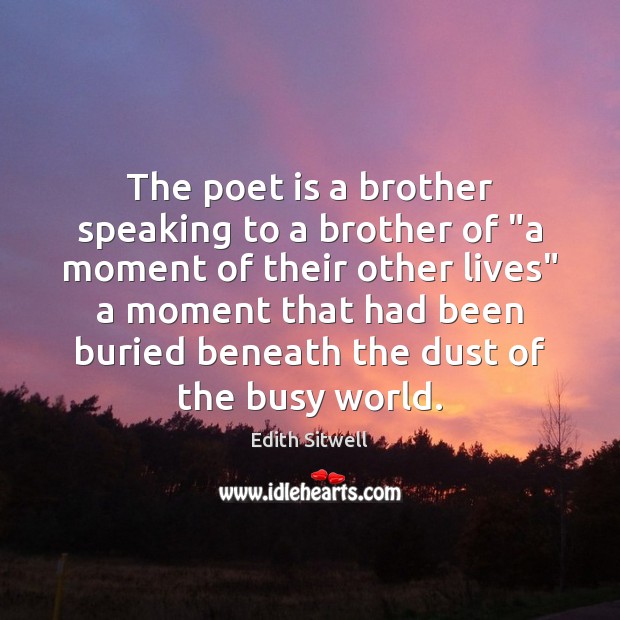 The poet is a brother speaking to a brother of “a moment Image