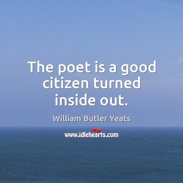 The poet is a good citizen turned inside out. Image