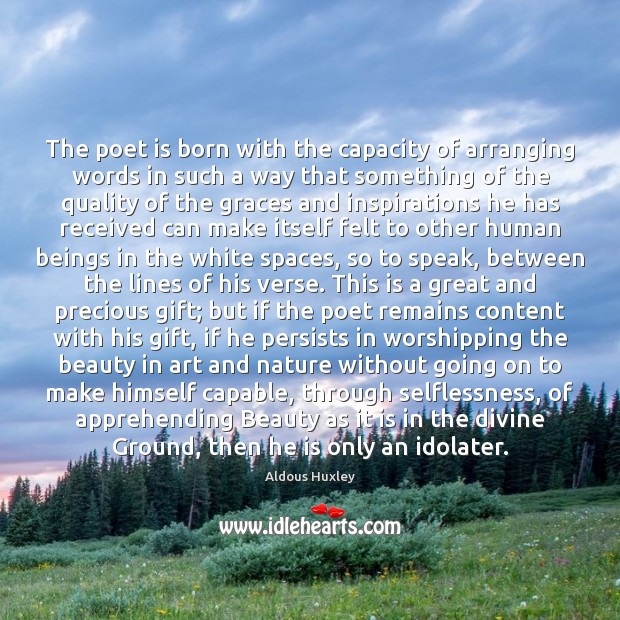 The poet is born with the capacity of arranging words in such Aldous Huxley Picture Quote