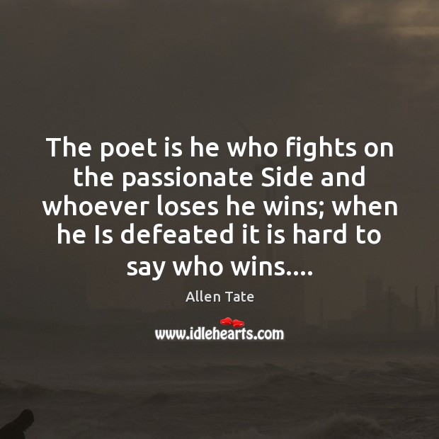The poet is he who fights on the passionate Side and whoever Image