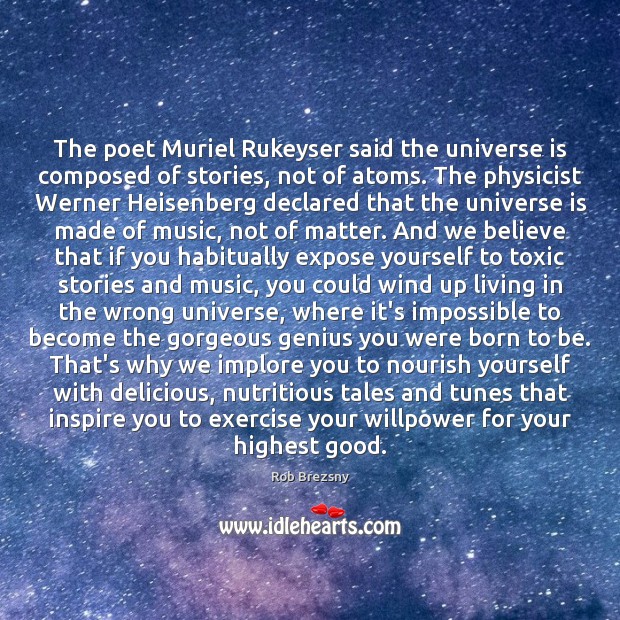 The poet Muriel Rukeyser said the universe is composed of stories, not Toxic Quotes Image
