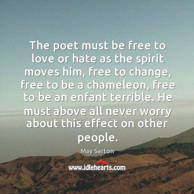 The poet must be free to love or hate as the spirit Image