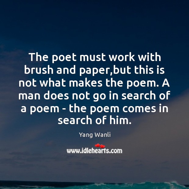 The poet must work with brush and paper,but this is not Yang Wanli Picture Quote