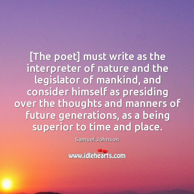 [The poet] must write as the interpreter of nature and the legislator Image