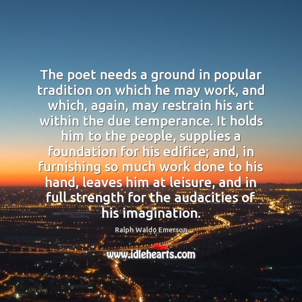The poet needs a ground in popular tradition on which he may 