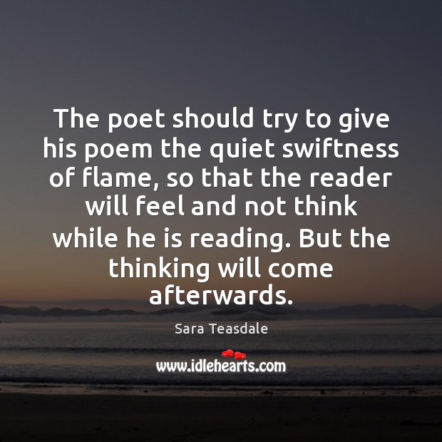 The poet should try to give his poem the quiet swiftness of Sara Teasdale Picture Quote