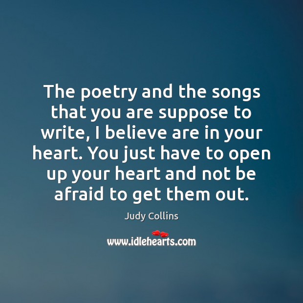 The poetry and the songs that you are suppose to write, I Judy Collins Picture Quote