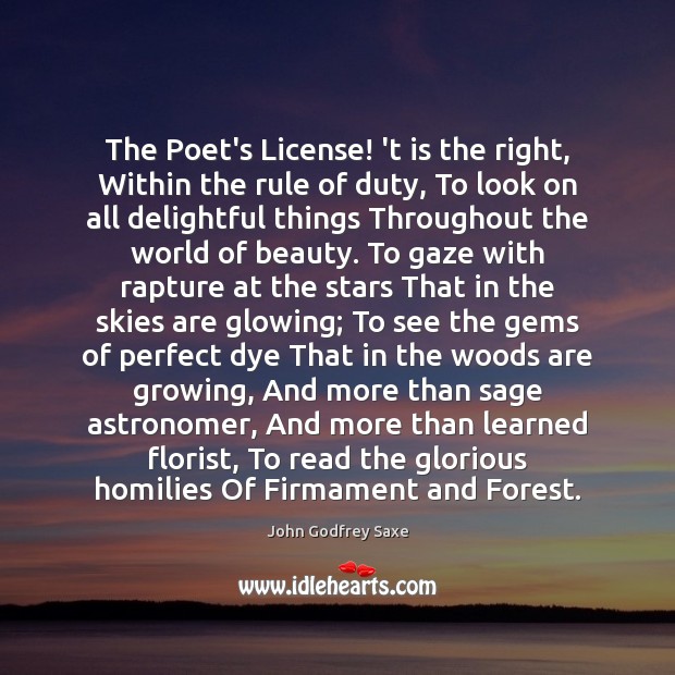 The Poet’s License! ‘t is the right, Within the rule of duty, John Godfrey Saxe Picture Quote
