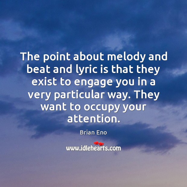 The point about melody and beat and lyric is that they exist Image