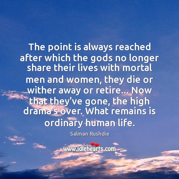 The point is always reached after which the Gods no longer share Salman Rushdie Picture Quote
